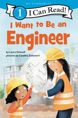 I Want to Be an Engineer: A My Community I Can Read (I Can Read Level 1) | Laura Driscoll (Author) + Catalina Echeverri (Illustrator)