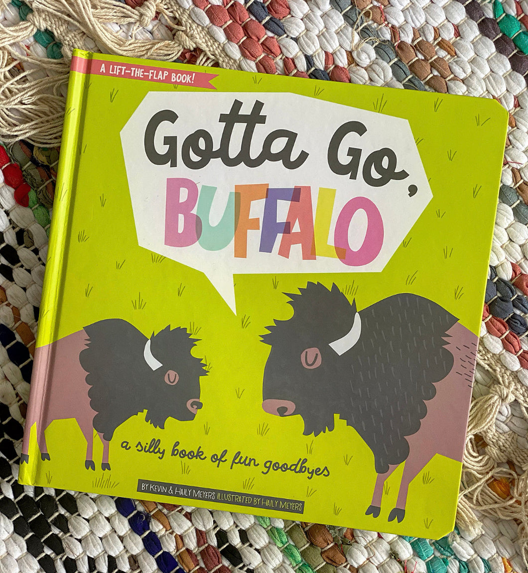 svale Oversætte fascisme Gotta Go, Buffalo - Book of Fun Goodbyes | Haily Meyers + Kevin Meyers –  Brave + Kind Bookshop