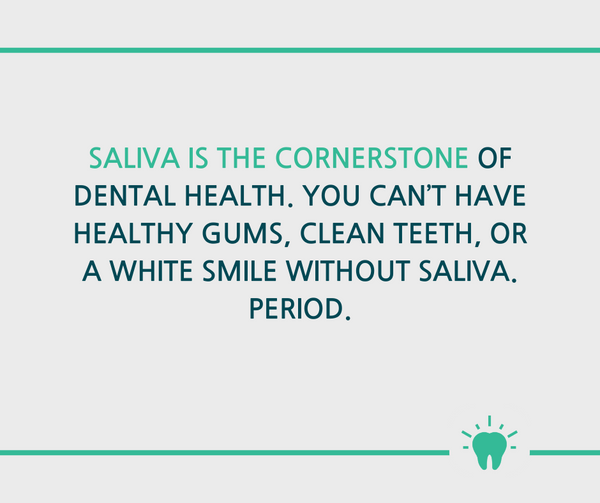 Saliva is the cornerstone of a healthy mouth