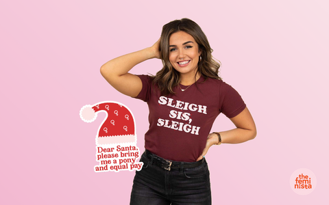 Feminist Gift Idea #3: Sleigh Sis Sleigh T Shirt