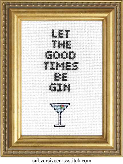 Let The Good Times Be Gin | Subversive Cross Stitch