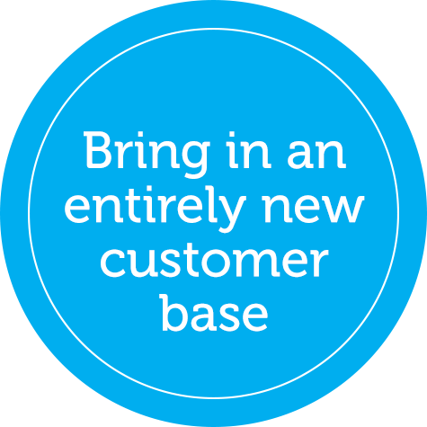 Bring in an entirely new customer base