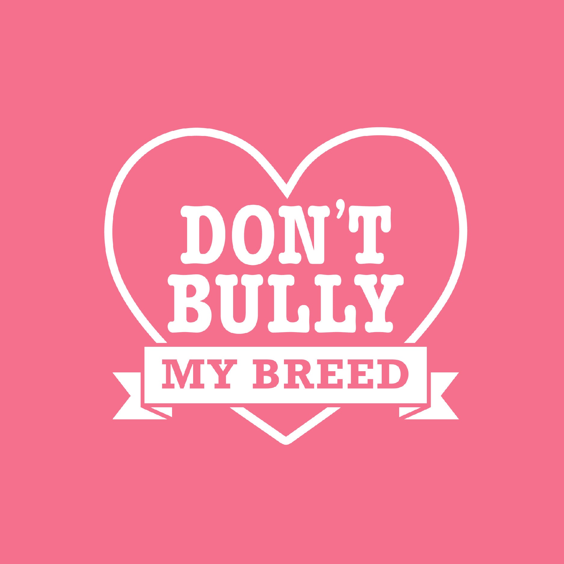 Don't Bully My Breed – Royal Collections And Co.