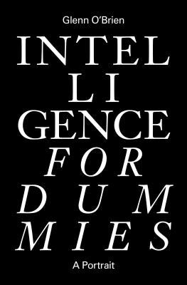 Intelligence for Dummies: Essays and Other Collected Writings O'Brien, Glenn