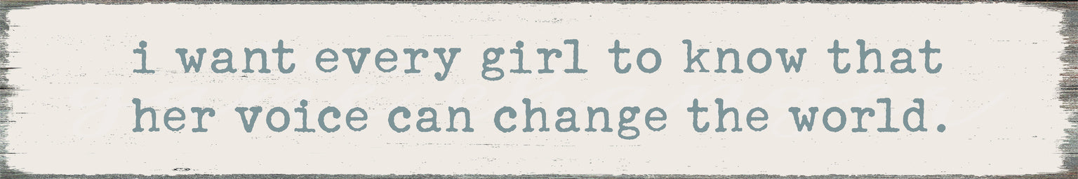 I Want Every Girl To Know That Her Voice Can Change The World - 2.5X15 Box Sign