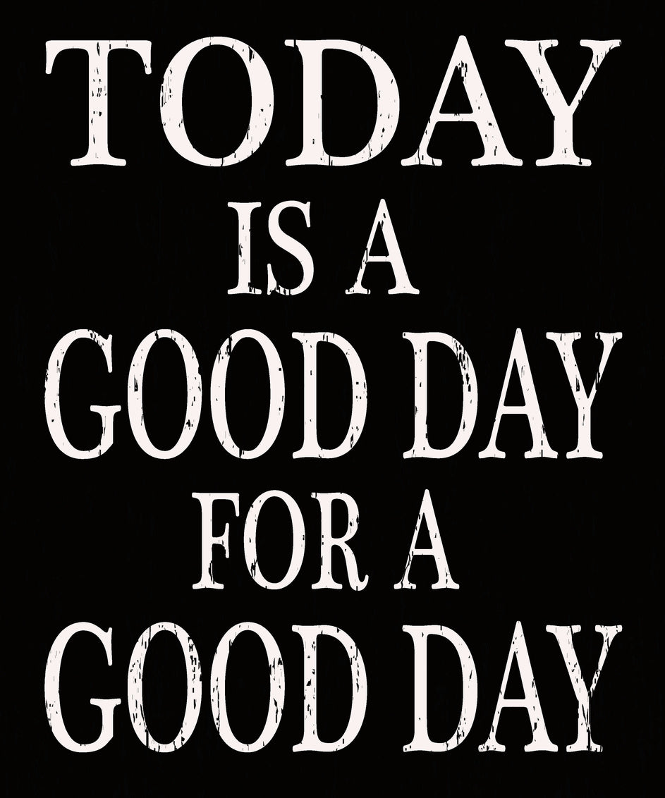 Today is a good day for a good day sign