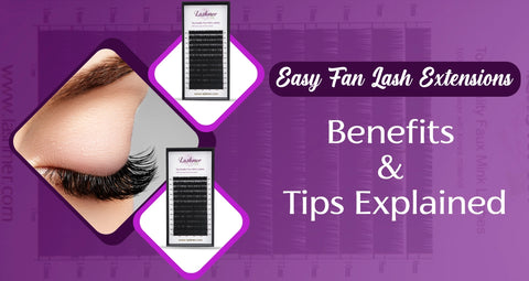 Easy Fan Lash Extensions Tips And Benefits