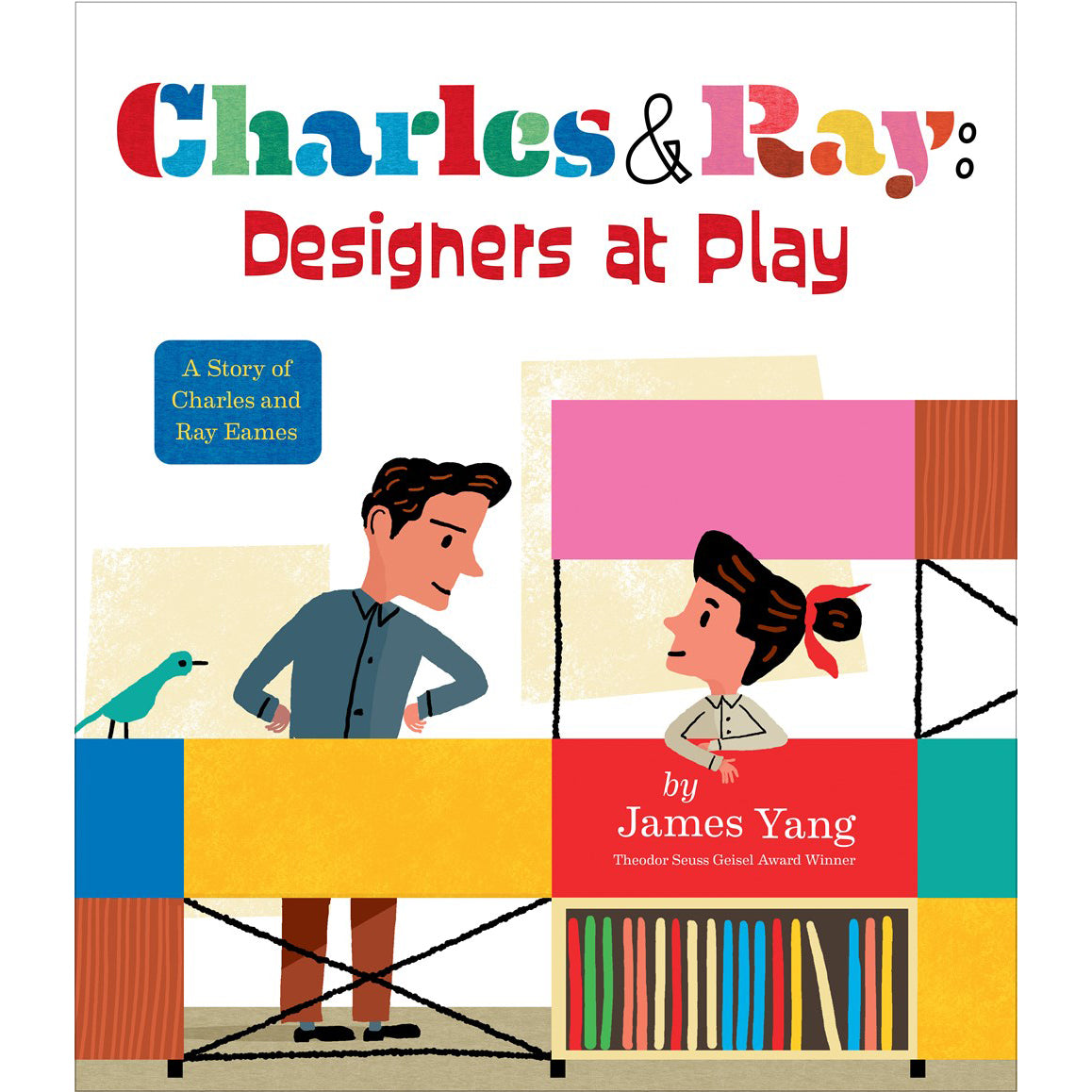 Charles & Ray: Designers at Play: A Story of Charles and Ray Eames