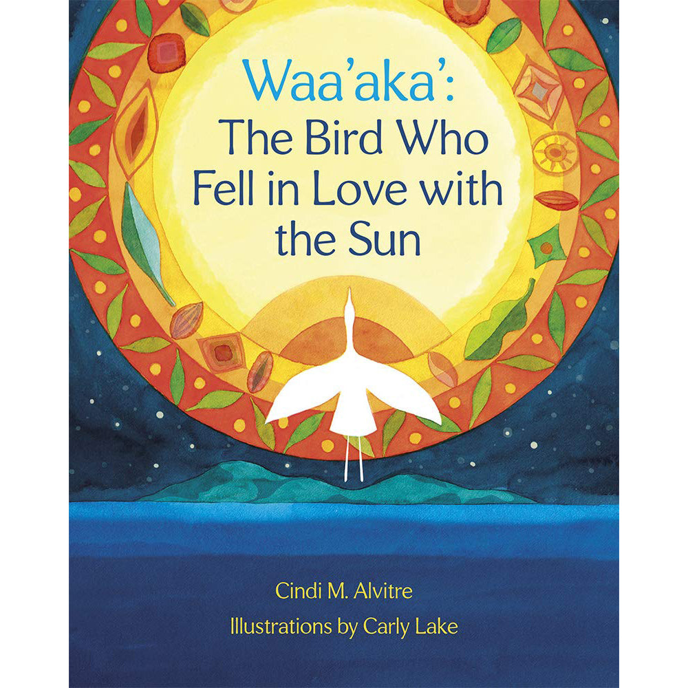 Waa'aka': the Bird Who Fell in Love With The Sun