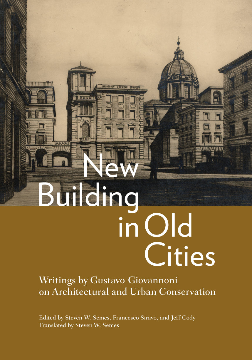 New Building in Old Cities: Writings by Gustavo Giovannoni on Architectural and Urban Conservation