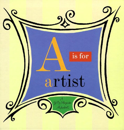 A is for Artist: A Getty Museum Alphabet