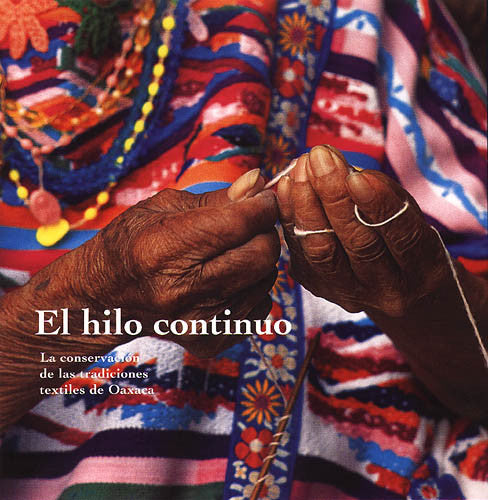 El hilo continuo: Conserving the Textile Traditions of Oaxaca (Spanish Edition)