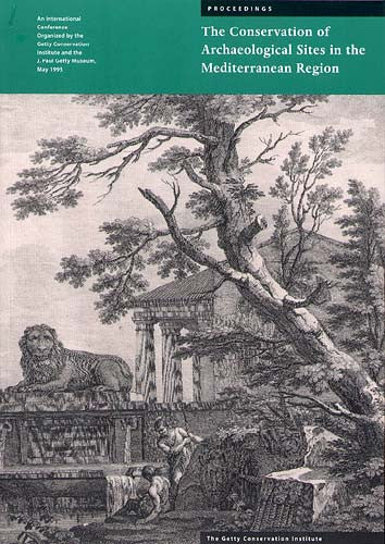 The Conservation of Archaeological Sites in the Mediterranean Region: An International Conference Organized by the Getty Conservation Institute and the J. Paul Getty Museum, May 1995