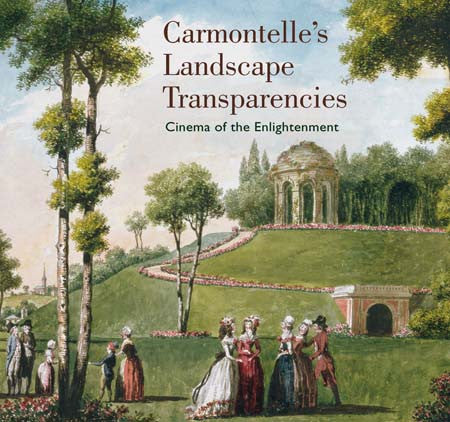 Carmontelle's Landscape Transparencies: Cinema of the Enlightenment