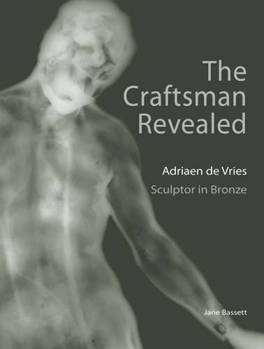 The Craftsman Revealed: Adriaen de Vries, Sculptor in Bronze