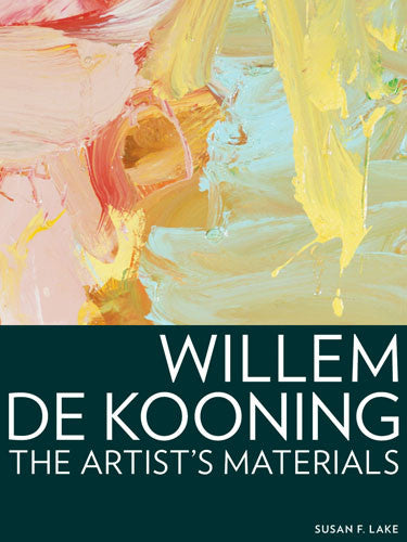 Willem de Kooning: The Artist's Materials