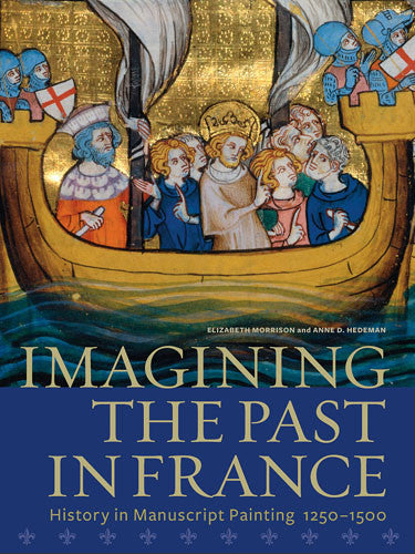 Imagining the Past in France: History in Manuscript Painting, 1250–1500 - Hardcover