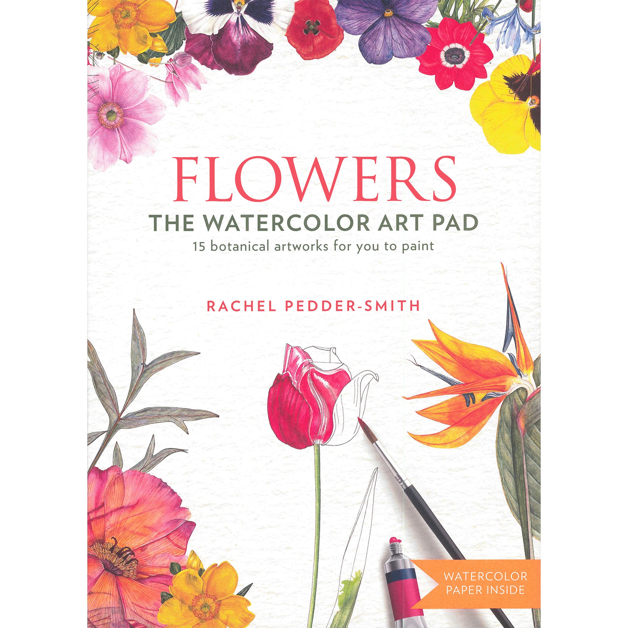 Watercolor Workbook: Flowers, Feathers, and Animal Friends: 25 Beginner-Friendly Projects on Premium Watercolor Paper [Book]