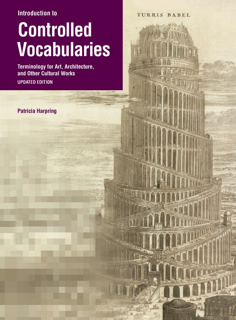 Introduction to Controlled Vocabularies: Terminology for Art, Architecture, and Other Cultural Works Updated Edition