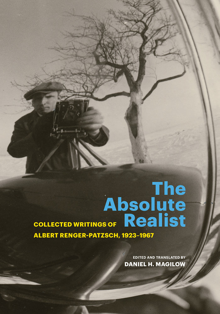 The Absolute Realist: Collected Writings of Albert Renger-Patzsch, 1923–1967