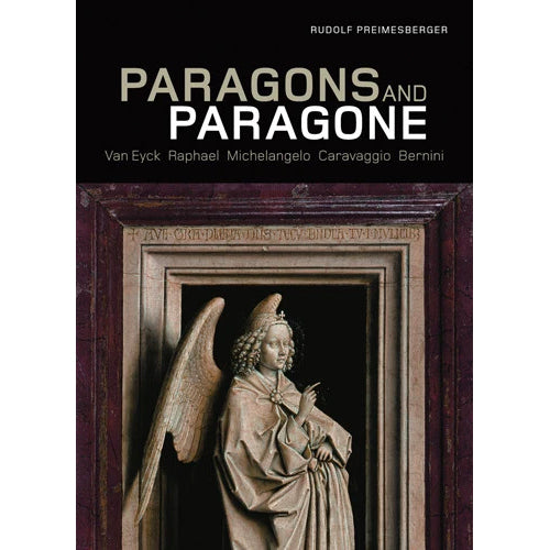 Paragons and Paragone: Van Eyck, Raphael, Michelangelo, Caravaggio, Bernini