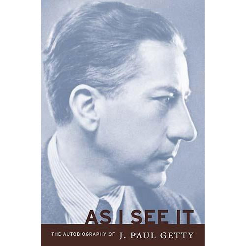 As I See It: The Autobiography of J. Paul Getty