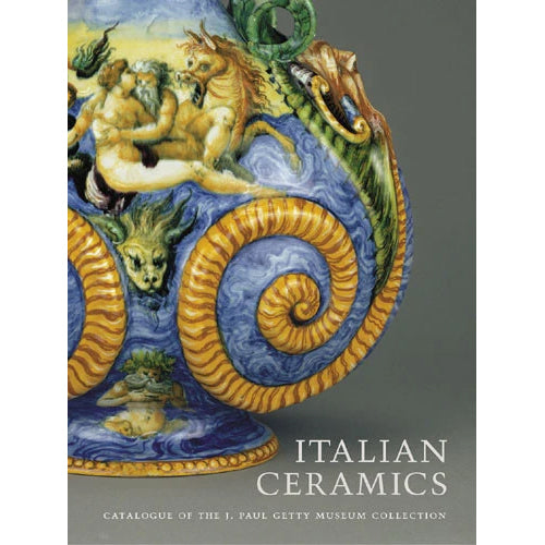 Italian Ceramics: Catalogue of the J. Paul Getty Museum Collections