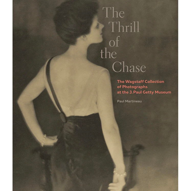 The Thrill of the Chase: The Wagstaff Collection of Photographs at the J. Paul Getty Museum