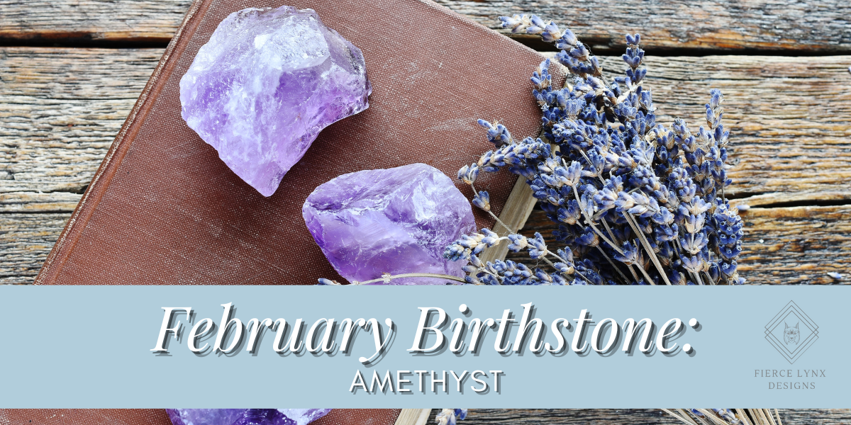 February Birthstone: Amethyst — Fierce Lynx Designs
