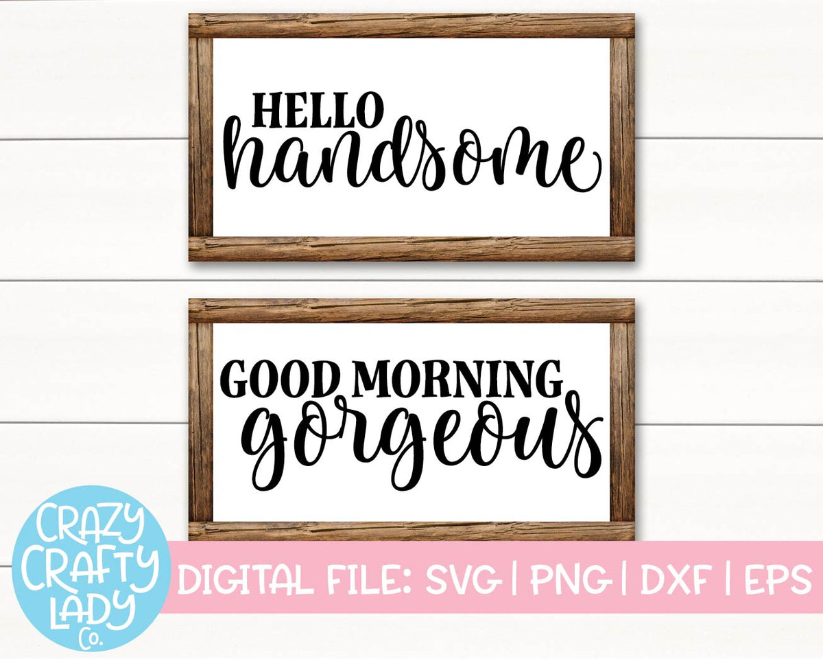 Hello Handsome And Good Morning Gorgeous Svg Cut File Bundle