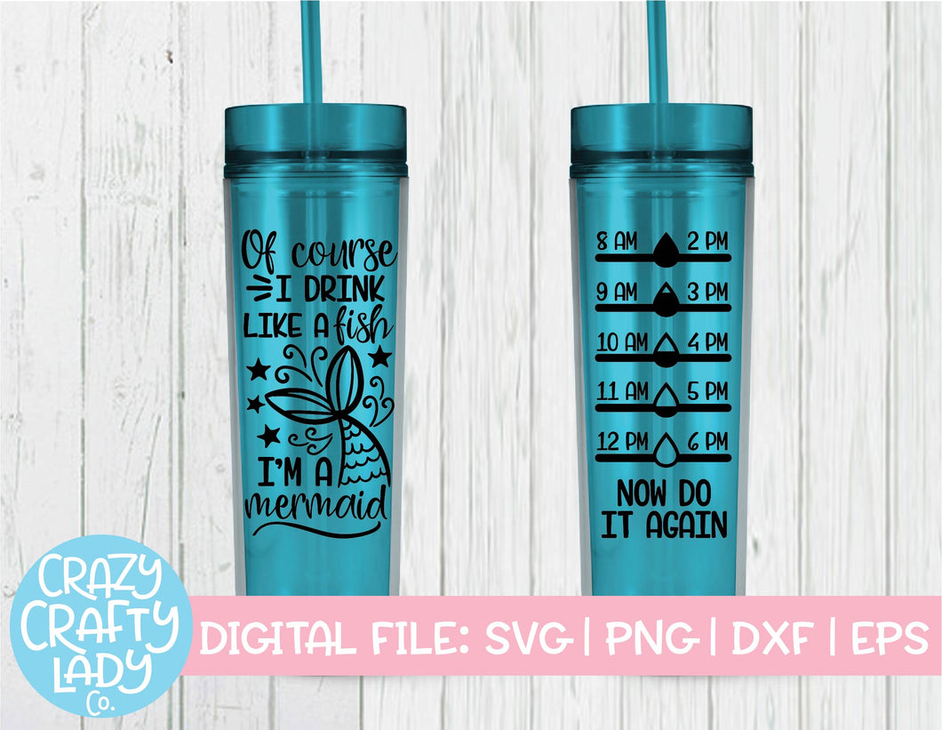 Of Course I Drink Like A Fish I M A Mermaid Water Bottle Tracker Svg Crazy Crafty Lady Co