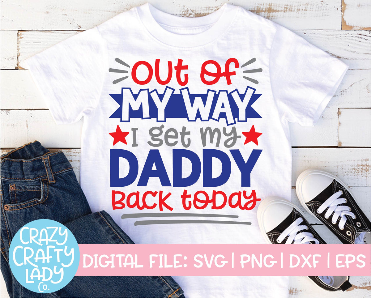 Download Out of My Way, I Get My Daddy Back Today SVG Cut File ...