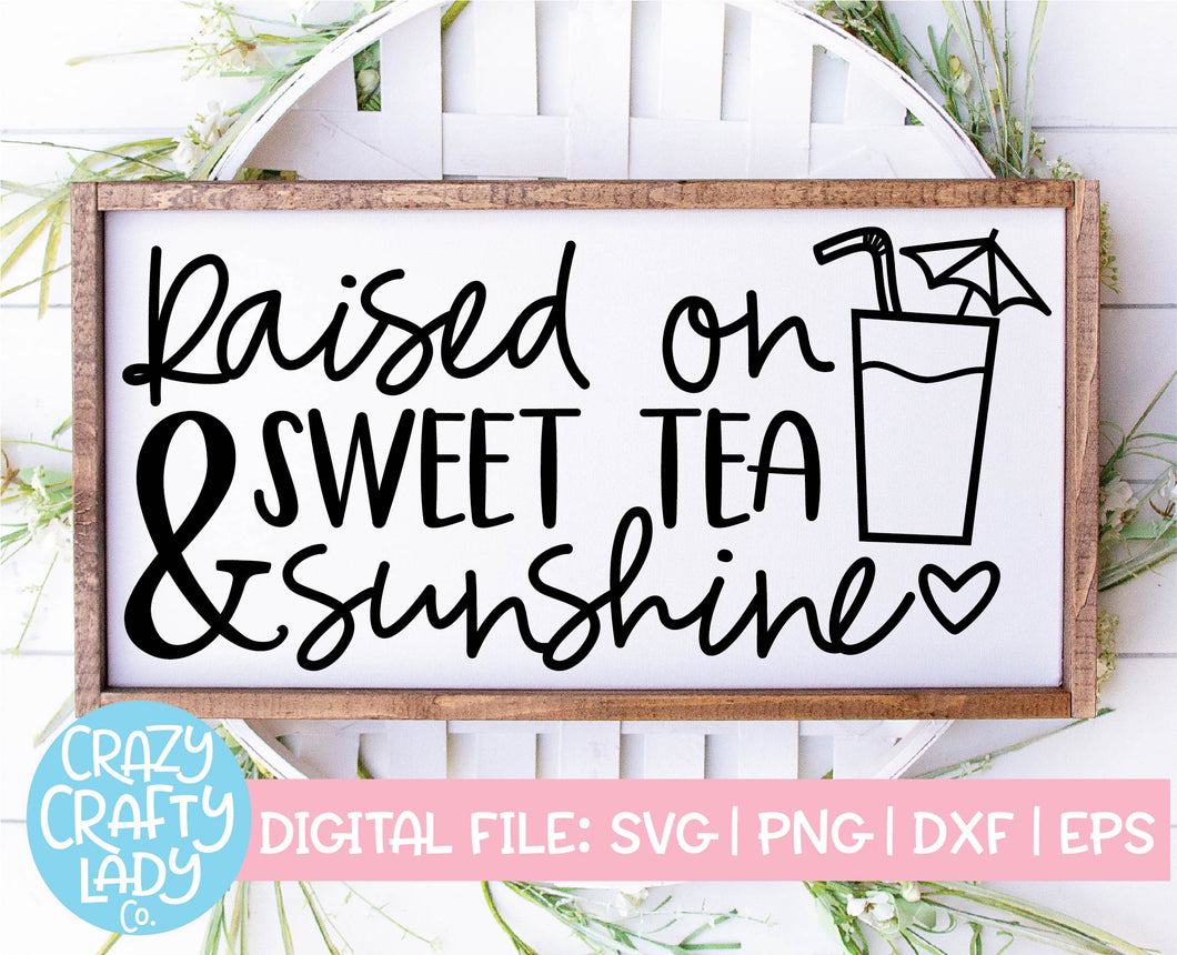 Download Raised On Sweet Tea Sunshine Svg Cut File Crazy Crafty Lady Co