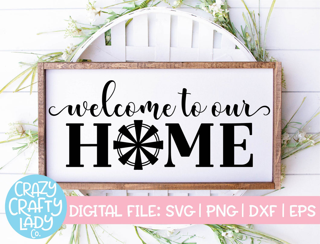 Download Welcome To Our Home Windmill Svg Cut File Crazy Crafty Lady Co