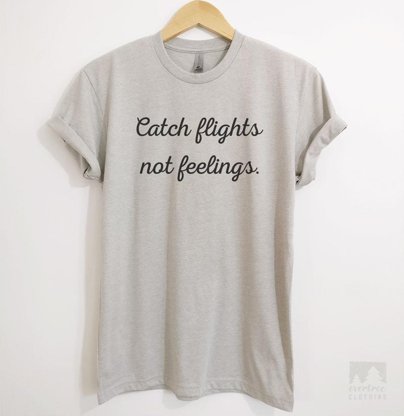 Catch Flights Not Feelings T-shirt or Tank Top | Evertree Clothing
