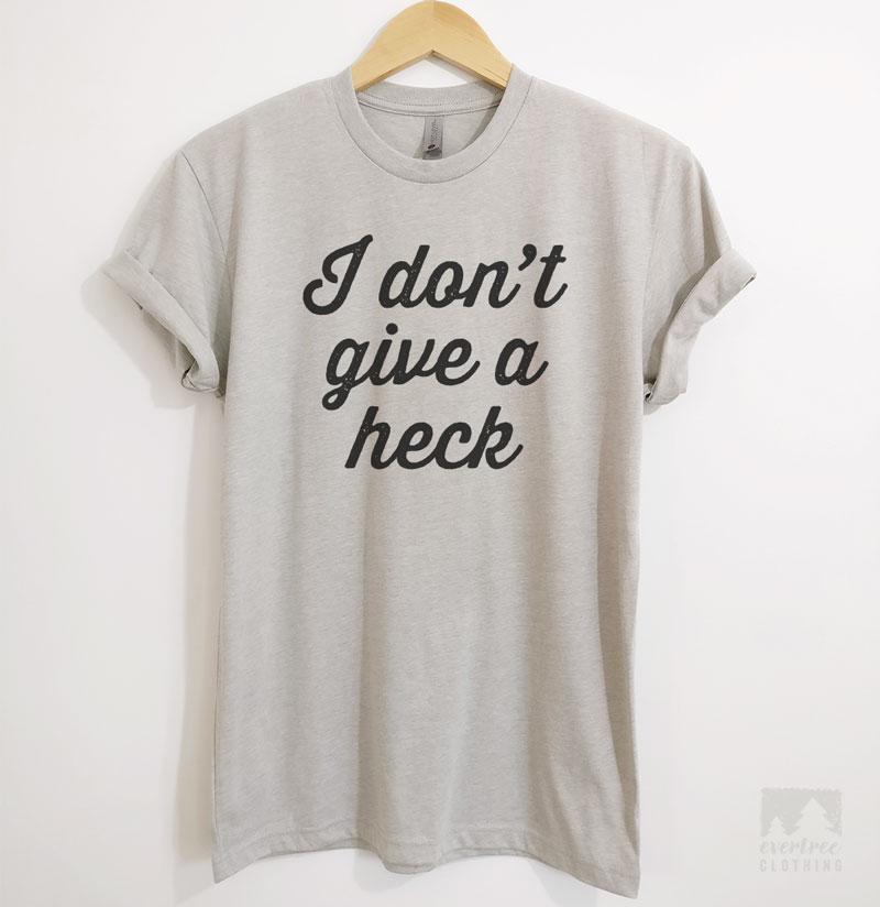 I Don't Give A Heck T-shirt or Tank Top | Evertree Clothing