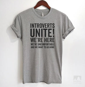 Introverts Unite! We're Here We're Uncomfortable And We Want To Go Home T- shirt or Tank Top Goodness Gray Shirts