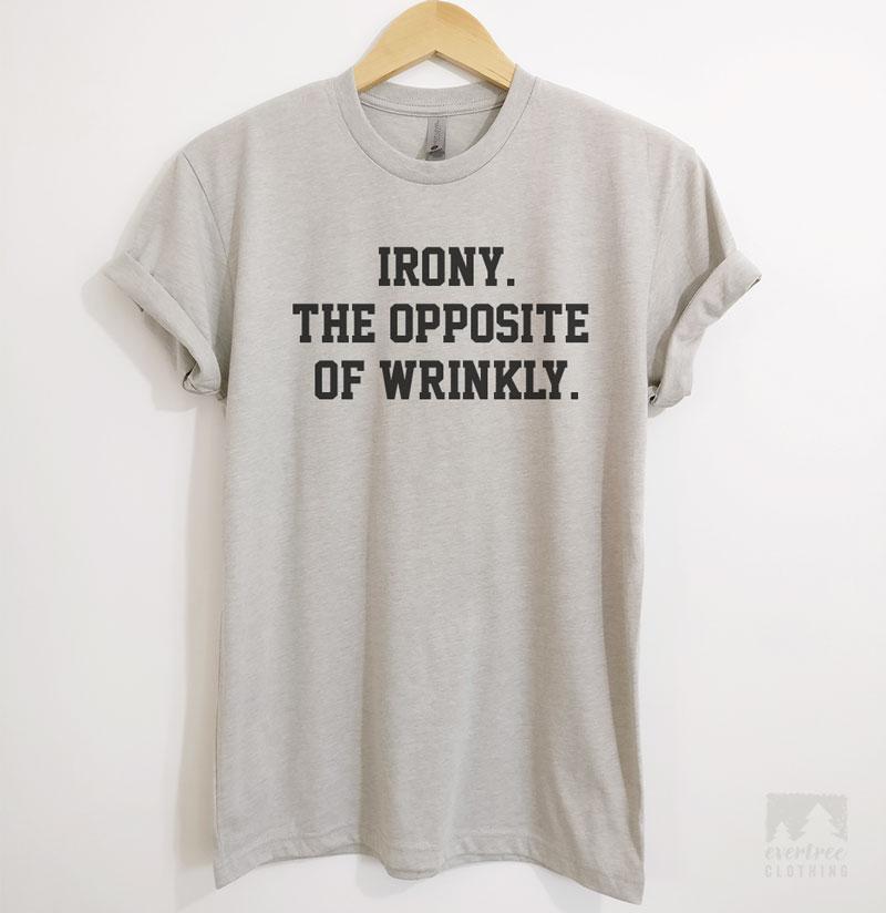 Irony. The Opposite Of Wrinkly. T-shirt, Tank Top, Hoodie, Sweatshirt ...