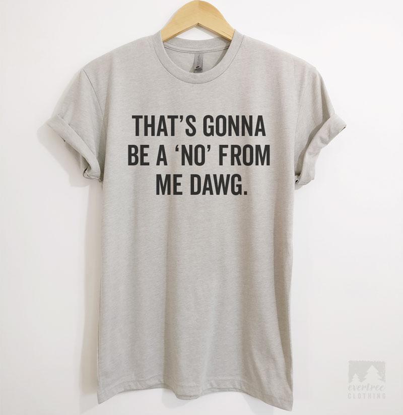 That's Gonna Be A 'No' From Me Dawg T-shirt, Tank Top, Hoodie ...