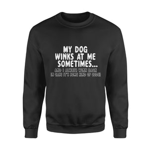 Dog gift idea Lover Funny My Dog Winks At Me Sometimes T-Shirt - Standard Fleece Sweatshirt