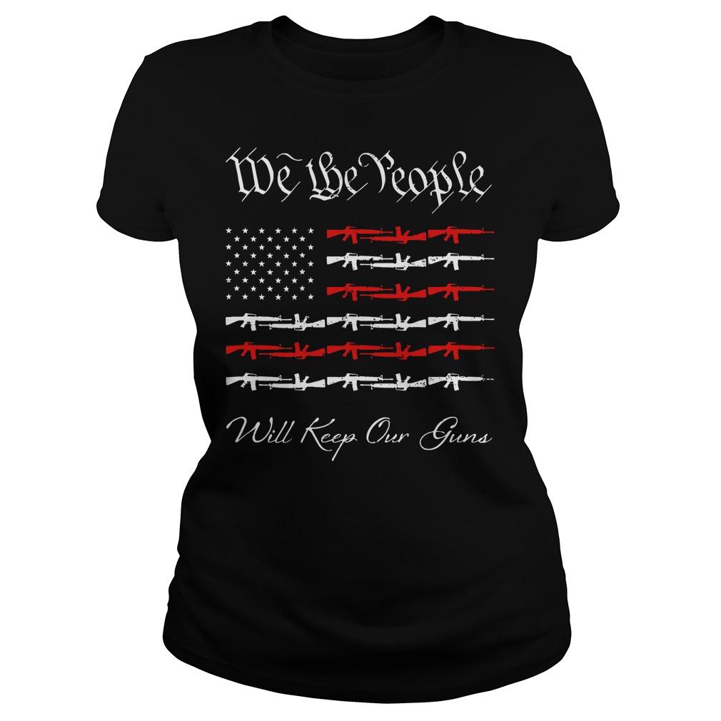 We The People Will Keep Our Guns American Gun Flag Classic Ts