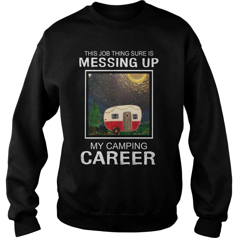 This Job Thing Sure Is Messing Up My Camping Career Unisex Shirts