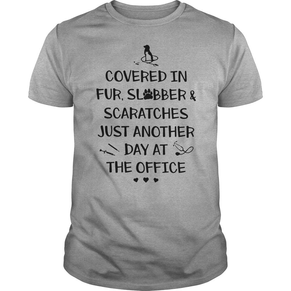 Covered In Fur Slabber And Scratches Just Another Day At The Office T Shirt