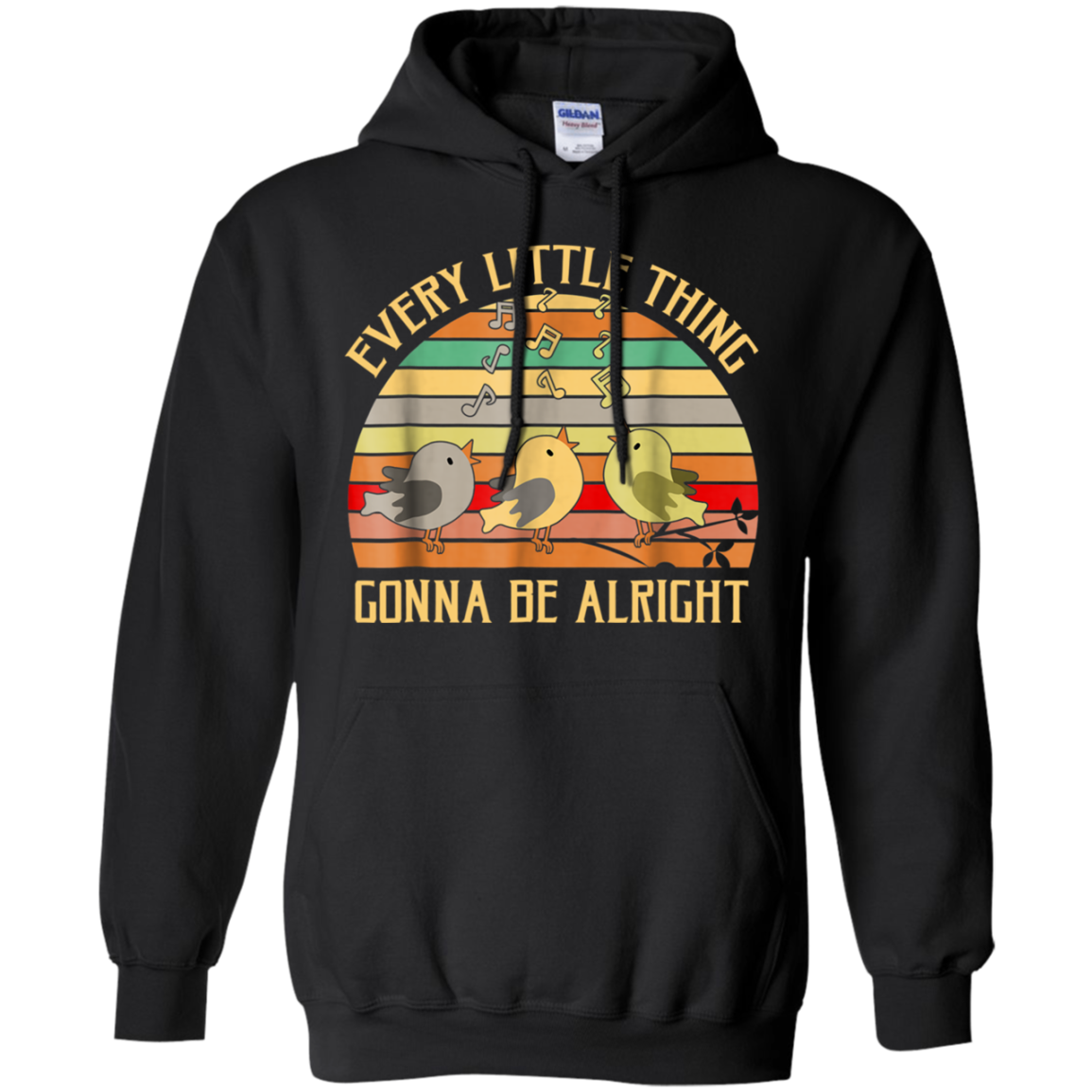 Every Little Thing Is Gonna Be Alright Bird T-shirt G185 Pullover 8 Oz.