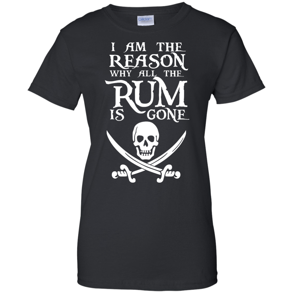 I Am The Reason Why All The Rum Is Gone Shirt T Shirt