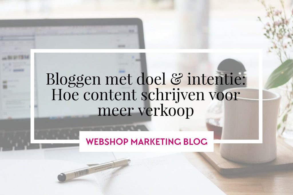 webshop-bloggen-met-doel-intentie-content-schrijven-meer-verkoop