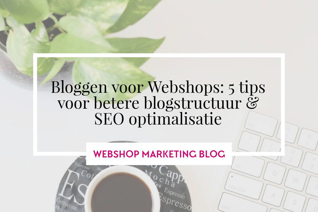 webshop-bloggen-seo-structuur-tips-marketing