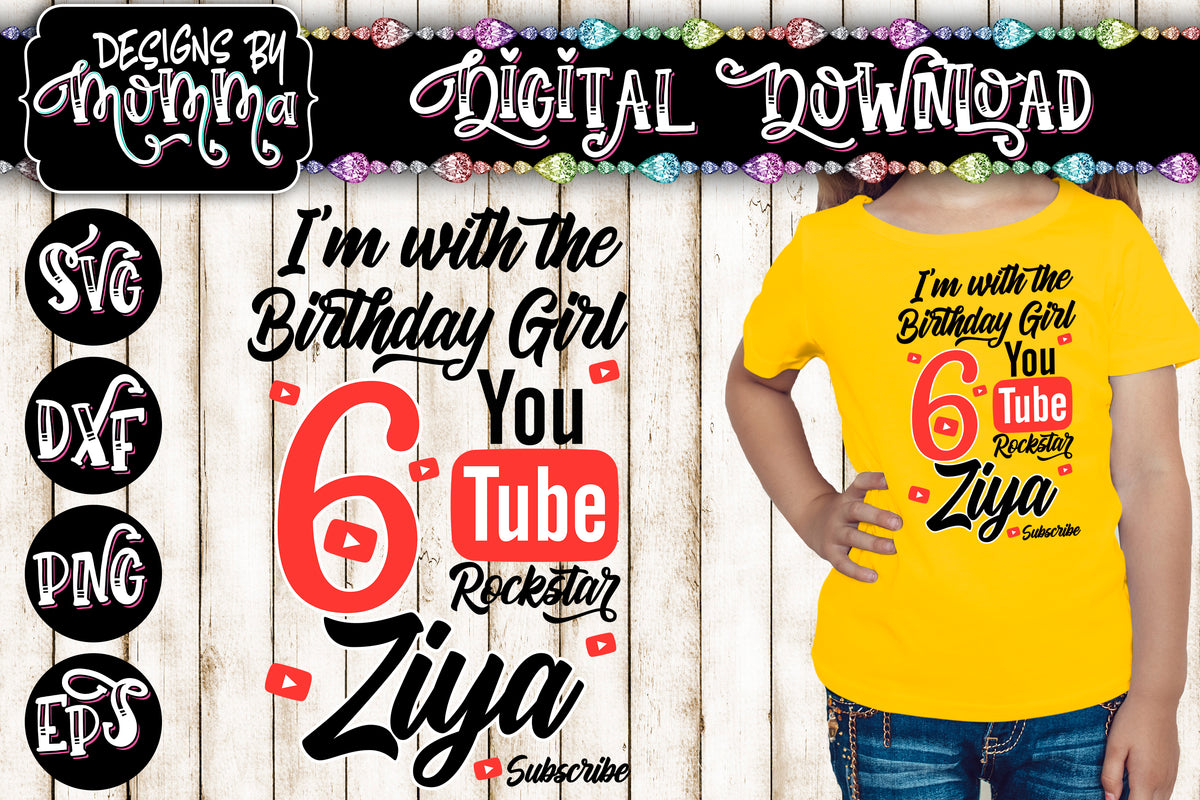 Download Custom Name and Age - I'm with the Birthday Girl Youtube ...