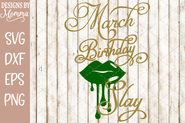Download March Birthday Slay Lips SVG DXF EPS PNG - Designs by Momma