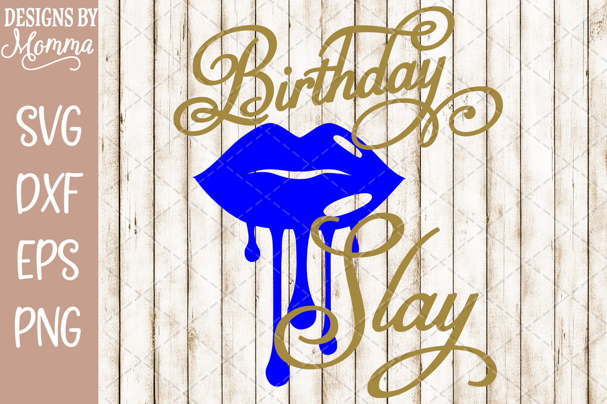 Download Birthday Slay Dripping Lips SVG DXF EPS PNG - Designs by Momma